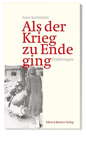 Als der Krieg zu Ende ging: Erzählungen von Ellert & Richter Verlag G